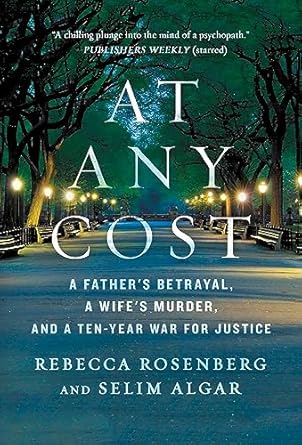 Uncover the Shocking Truth: A Review of ‘At Any Cost: A Father’s Betrayal, a Wife’s Murder, and a Ten-Year War for Justice’