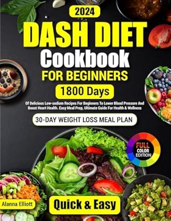 Unlock Healthy Living: A Comprehensive Review of the Dash Diet Cookbook For Beginners (Full-Color Photos): 30-Day Weight Loss Meal Plan, 1800 Days of Delicious Low-Sodium Dash Diet Recipes For Beginners To … Pictures of Healthy Dash Diet Recipes 1)