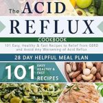 Discover Relief with This Must-Read: The Acid Reflux Cookbook: 101 Easy, Healthy & Fast Recipes to Relief from GERD and Avoid Any Worsening of Acid Reflux. Includes a 28-Day Helpful Meal Plan (Dieting & Self-Help by Robert Dickens)