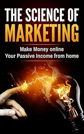 Discover the Secrets to Online Success: A Comprehensive Review of THE SCIENCE OF MARKETING: Make Money Online Your Passive Income from Home from Amazon