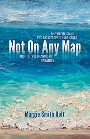 Discover the Resilience of Paradise in My Review of Not On Any Map: One Virgin Island, Two Catastrophic Hurricanes, and the True Meaning of Paradise
