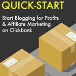Transform Your Income: A Comprehensive Review of ‘Affiliate Quick-Start: Start Blogging for Profits & Affiliate Marketing on Clickbank’