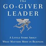 Transform Your Leadership Style: A Compelling Review of The Go-Giver Leader: A Little Story About What Matters Most in Business (Go-Giver, Book 2)