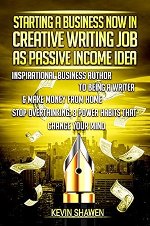 Unlock Your Creative Potential: A Comprehensive Review of ‘Starting a Business Now in Creative Writing Job as Passive Income Idea: Inspirational Business Author to Being a Writer & Make Money from Home. Stop Overthinking: 8 Power Habits that Change Your Mind’