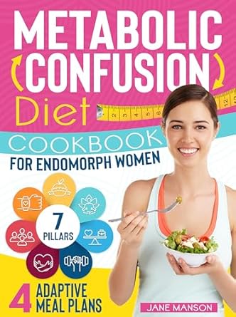 Unlock Your Weight Loss Potential: A Comprehensive Review of the Metabolic Confusion Diet Cookbook for Endomorph Women: The 7 Essential Pillars to Transform Your Body from Endomorph to Ectomorph. Includes 4 Adaptive Meal Plans for Any Scenario