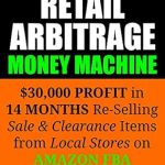 Discover How to Build Wealth: A Comprehensive Review of ‘Retail Arbitrage Money Machine: ,000 Profit in 14 Months Re-Selling Sale & Clearance Items on Amazon FBA from Amazon’