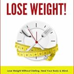 Discover the Secrets to Sustainable Weight Loss: A Review of ‘Don’t Wait, Lose Weight!: Lose Weight without Dieting. Heal Your Body & Mind. Healthy Habits, Mindful Eating, Nutrition Psychology, Motivation to Weight Loss’.