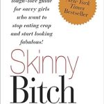 Transform Your Life with This Must-Read Review: Skinny Bitch: A No-Nonsense, Tough-Love Guide for Savvy Girls Who Want To Stop Eating Crap and Start Looking Fabulous! Transform Your Life with This Must-Read Review: Skinny Bitch: A No-Nonsense, Tough-Love Guide for Savvy Girls Who Want To Stop Eating Crap and Start Looking Fabulous!