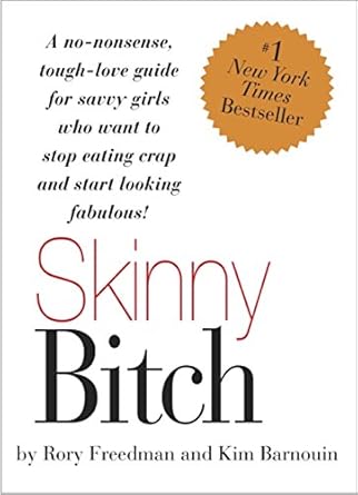 Transform Your Life with This Must-Read Review: Skinny Bitch: A No-Nonsense, Tough-Love Guide for Savvy Girls Who Want To Stop Eating Crap and Start Looking Fabulous!