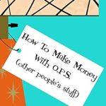 Unlock Your Earning Potential: A Comprehensive Review of How To Make Money with O.P.S.: (Other Peoples Stuff) from Amazon