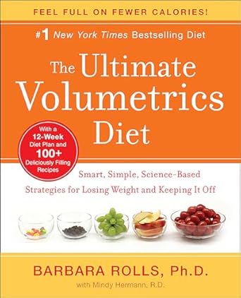 Transform Your Weight Loss Journey: A Comprehensive Review of The Ultimate Volumetrics Diet: Smart, Simple, Science-Based Strategies for Losing Weight and Keeping It Off