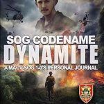 An Unforgettable Journey into Covert Operations: SOG Codename Dynamite: A MACV-SOG 1-0’s Personal Journal