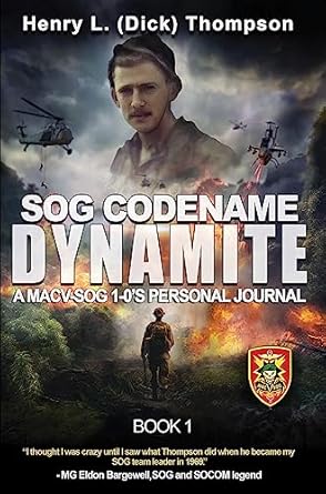 An Unforgettable Journey into Covert Operations: SOG Codename Dynamite: A MACV-SOG 1-0’s Personal Journal