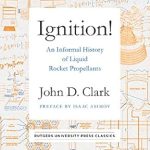 Discover the Secrets of Rocket Science: A Compelling Review of Ignition!: An Informal History of Liquid Rocket Propellants