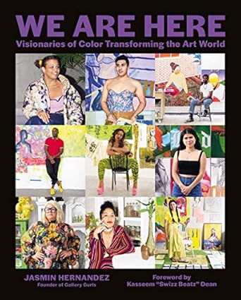 Discover the Inspiring Voices in ‘We Are Here: Visionaries of Color Transforming the Art World’ – A Must-Read for Art Enthusiasts!