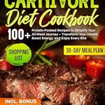 Transform Your Health with This Must-Read Review: CARNIVORE DIET COOKBOOK: 100+ Protein-Packed Recipes to Simplify Your All-Meat Journey – Boost Energy and Enjoy Every Bite!