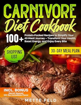 Transform Your Health with This Must-Read Review: CARNIVORE DIET COOKBOOK: 100+ Protein-Packed Recipes to Simplify Your All-Meat Journey – Boost Energy and Enjoy Every Bite!