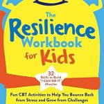 Unlocking Strength: A Review of The Resilience Workbook for Kids: Fun CBT Activities to Help You Bounce Back from Stress and Grow from Challenges