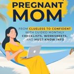 Transform Your Pregnancy Journey: A Must-Read Review of ‘Stress Less, Pregnant Mom: From Clueless to Confident with Guided Monthly Checklists, Worksheets, and Must-Know Info’