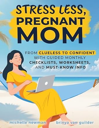 Transform Your Pregnancy Journey: A Must-Read Review of ‘Stress Less, Pregnant Mom: From Clueless to Confident with Guided Monthly Checklists, Worksheets, and Must-Know Info’