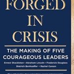 An Inspiring Journey of Leadership: A Review of Forged in Crisis: The Making of Five Courageous Leaders from Amazon
