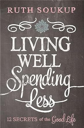 Discover the Key Insights: A Comprehensive Review of Living Well, Spending Less: 12 Secrets of the Good Life