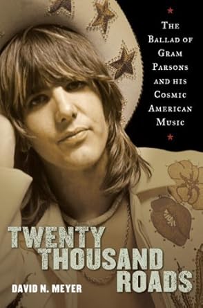 An Unforgettable Journey into the Life of a Musical Legend: Twenty Thousand Roads: The Ballad of Gram Parsons and His Cosmic American Music