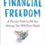 Unlock Your Wealth: A Comprehensive Review of Financial Freedom: A Proven Path to All the Money You Will Ever Need