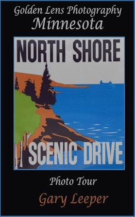 Uncover the Beauty of Minnesota: A Captivating Review of ‘Golden Lens Photography Minnesota North Shore Scenic Drive Photo Tour (Golden Lens Photography Photo Tour Book 1)’