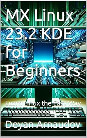 Discover the Best Starting Point: A Comprehensive Review of MX Linux 23.2 KDE for Beginners – Learn Linux the Easy Way