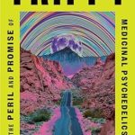 Discover the Transformative Insights in ‘Trippy: The Peril and Promise of Medicinal Psychedelics’ – A Must-Read Review on the Future of Psychedelic Therapy