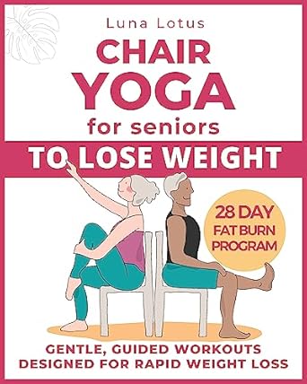 Transform Your Health: A Comprehensive Review of ‘Chair Yoga for Seniors To Lose Weight: 28-Day Guided Challenge for Rapid Weight Loss Sitting Down with Gentle Exercises for Just Few Minutes Per Day’ (Fitness for Seniors)