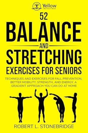 Transform Your Mobility: A Comprehensive Review of the YELLOW WORKOUT BOOK: 52 Balance and Stretching Exercises for Seniors – Techniques and Exercises for Fall Prevention, Better Mobility, Strength, and Energy. A Gradient Approach You Can Do at Home!