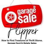 Discover Hidden Gems: A Comprehensive Review of ‘Garage Sale Flipper – How to Find Treasures at Thrift Stores, Garage, Yard & Estate Sales & Resell Online for Profit!’ – Your Ultimate Guide for Making Money with Antiques, Clothing, Toys, Collectibles, and More!
