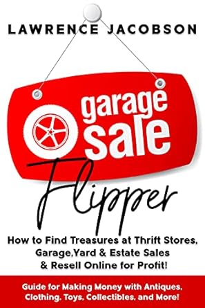 Discover Hidden Gems: A Comprehensive Review of ‘Garage Sale Flipper – How to Find Treasures at Thrift Stores, Garage, Yard & Estate Sales & Resell Online for Profit!’ – Your Ultimate Guide for Making Money with Antiques, Clothing, Toys, Collectibles, and More!