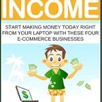 Unlock Financial Freedom: A Comprehensive Review of ‘Passive Income: Start Making Money Today Right From Your Laptop with These Four E-Commerce Businesses from Amazon’ Unlock Financial Freedom: A Comprehensive Review of ‘Passive Income: Start Making Money Today Right From Your Laptop with These Four E-Commerce Businesses from Amazon’