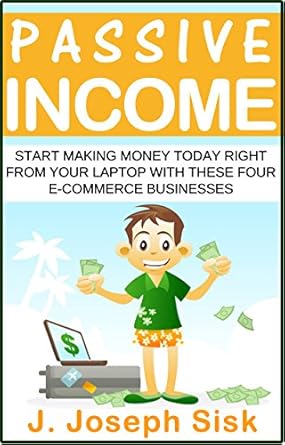 Unlock Financial Freedom: A Comprehensive Review of ‘Passive Income: Start Making Money Today Right From Your Laptop with These Four E-Commerce Businesses from Amazon’