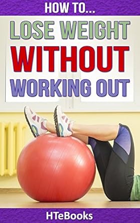 Transform Your Lifestyle: A Comprehensive Review of ‘How To Lose Weight Without Working Out’ (How To Books)