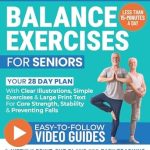 Transform Your Stability: A Comprehensive Review of Fall Prevention Balance Exercises For Seniors: Your 28-Day Improvement Plan With Clear Illustrations, Simple Exercises & Large Print For Core Strength & Stability In 15-Mins A Day (Workout Books)