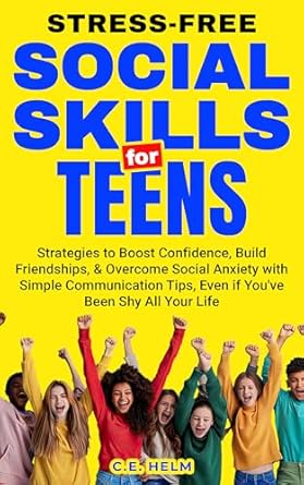 Unlock Your Social Potential: A Comprehensive Review of ‘Stress-Free Social Skills for Teens: Strategies to Boost Confidence, Build Friendships, & Overcome Social Anxiety with Simple Communication Tips, Even if You’ve Been Shy All Your Life’