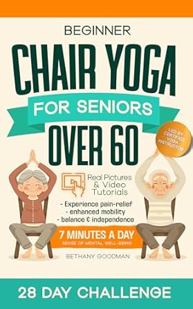 Unlock Your Wellness: A Comprehensive Review of ‘Beginner Chair Yoga for Seniors over 60: Step by Step Pictures and Videos to Begin Your Chair Yoga Journey: Pain-Relief, Mobility, Balance, and Mental Well-Being in 7 Minutes’ – The Perfect Christmas Holiday Gift from Amazon!