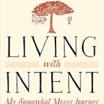 Discover the Transformative Power of Mindfulness: A Review of *Living with Intent: My Somewhat Messy Journey to Purpose, Peace, and Joy* Discover the Transformative Power of Mindfulness: A Review of *Living with Intent: My Somewhat Messy Journey to Purpose, Peace, and Joy*