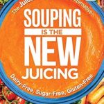 Discover the Benefits of Healthy Eating: A Review of ‘Souping Is The New Juicing: The Juice Lady’s Healthy Alternative’