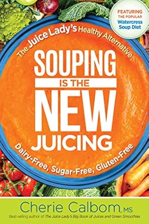 Discover the Benefits of Healthy Eating: A Review of ‘Souping Is The New Juicing: The Juice Lady’s Healthy Alternative’