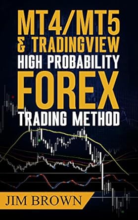 Unveiling the Secrets: A Comprehensive Review of MT4/MT5 & Trading View High Probability Forex Trading Method (Forex, Forex Trading System, Forex Trading Strategy, Oil, Precious Metals, Commodities, Stocks, Currency Trading, Bitcoin Book 2)