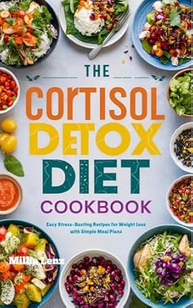 Unlock Your Weight Loss Potential: A Comprehensive Review of The Cortisol Detox Diet Cookbook: Easy Stress-Busting Recipes for Weight Loss with Simple Meal Plans