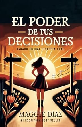 Descubre Cómo Transformar Tu Vida: Reseña de EL PODER DE TUS DECISIONES: Basado en una historia real (Spanish Edition)