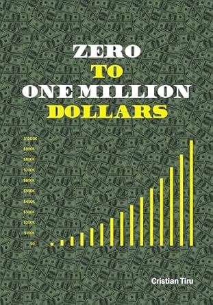 Unlock Financial Freedom: A Comprehensive Review of ‘Zero To One Million Dollars – Learn How To Make Money To Become Rich And Successful: In This Book Discover How To Manage, Save, Invest Money To Get Wealthy & Build A Secure Independent Future’