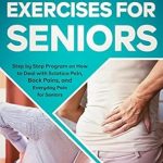Discover Relief: A Comprehensive Review of ‘Sciatica Exercises for Seniors: Step by Step Program on How to Deal with Sciatica Pain, Back Pains, and Everyday Pain for Seniors’