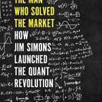 Discover the Genius of Jim Simons in This Riveting Review: The Man Who Solved the Market: How Jim Simons Launched the Quant Revolution Discover the Genius of Jim Simons in This Riveting Review: The Man Who Solved the Market: How Jim Simons Launched the Quant Revolution